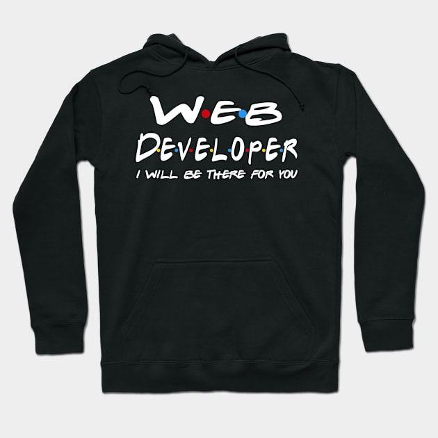 Web Developer Gifts - I'll be there for you Hoodie by StudioElla